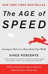 The Age of Speed: Learning to Thrive in a More-Faster-Now World by Poscente, Vince