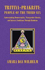 Tritiya-prakriti: People of the Third Sex: Understanding Homosexuality,transgender Identity, And Intersex Conditions Through Hinduism