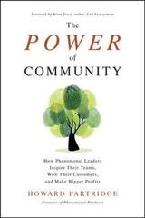 The Power of Community: How Phenomenal Leaders Inspire Their Teams, Wow Their Customers, and Make Bigger Profits