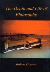 The Death and Life of Philosophy by Greene, Robert