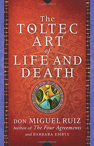 The Toltec Art of Life and Death by Ruiz, Don Miguel/ Emrys, Barbara