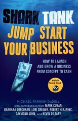 Shark Tank Jump Start Your Business: How to Launch and Grow a Business from Concept to Cash
