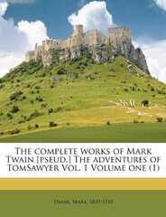 The Complete Works of Mark Twain [Pseud.] the Adventures of Tomsawyer Vol. 1 Volume One (1)