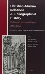 Christian-Muslim Relations. a Bibliographical History. Volume 6 Western Europe (1500-1600)