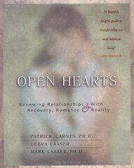 Open Hearts: Renewing Relationships With Recovery, Romance, and Reality by Carnes, Patrick/ Laaser, Debra/ Laaser, Mark