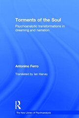 Torments of the Soul: Psychoanalytic Transformations in Dreaming and Narration by Ferro, Antonino