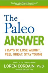 The Paleo Answer: 7 Days to Lose Weight, Feel Great, Stay Young by Cordain, Loren